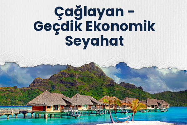 Çağlayan → Geçdik Ekonomik Seyahat