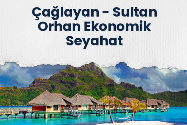 Çağlayan → Sultan Orhan Ekonomik Seyahat