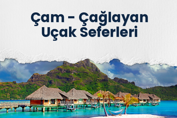 Çam → Çağlayan Uçak Seferleri