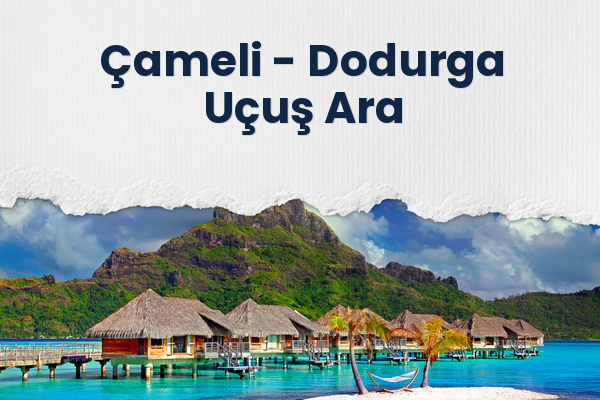 Çameli → Dodurga Uçuş Ara