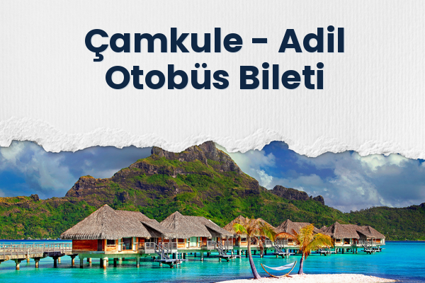 Çamkule → Adil Otobüs Bileti