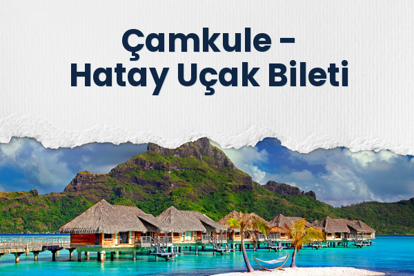 Çamkule → Hatay Uçak Bileti