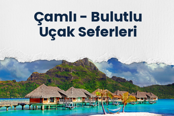 Çamlı → Bulutlu Uçak Seferleri