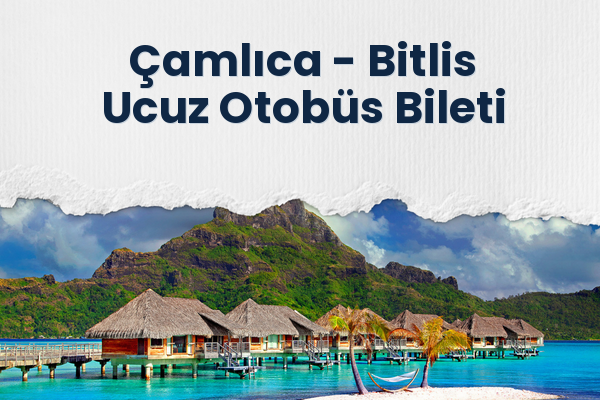Çamlıca → Bitlis Ucuz Otobüs Bileti