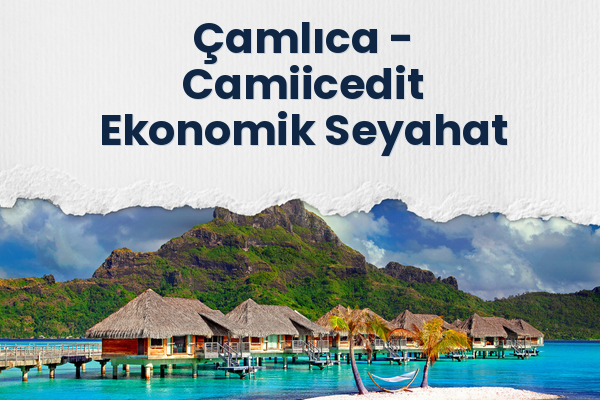Çamlıca → Camiicedit Ekonomik Seyahat