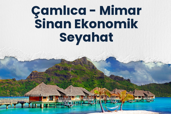 Çamlıca → Mimar Sinan Ekonomik Seyahat