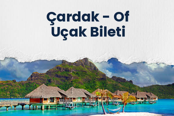Çardak → Of Uçak Bileti