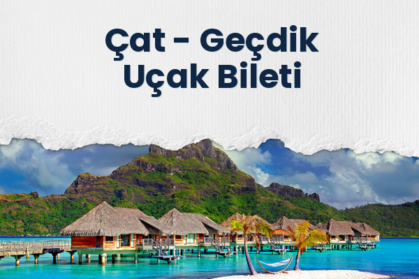 Çat → Geçdik Uçak Bileti