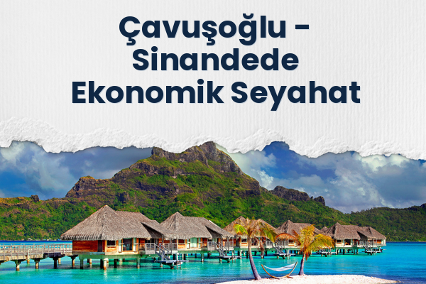 Çavuşoğlu → Sinandede Ekonomik Seyahat