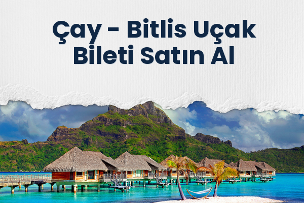 Çay → Bitlis Uçak Bileti Satın Al