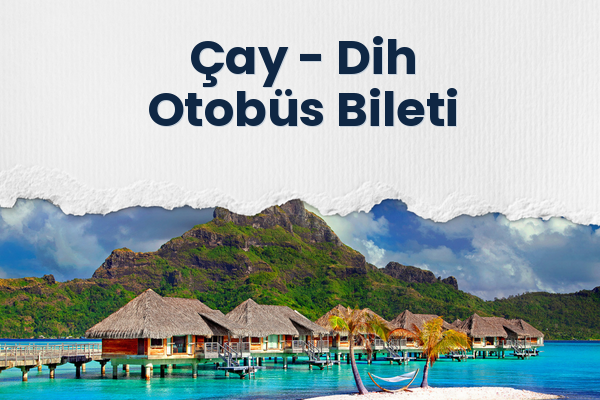 Çay → Dih Otobüs Bileti
