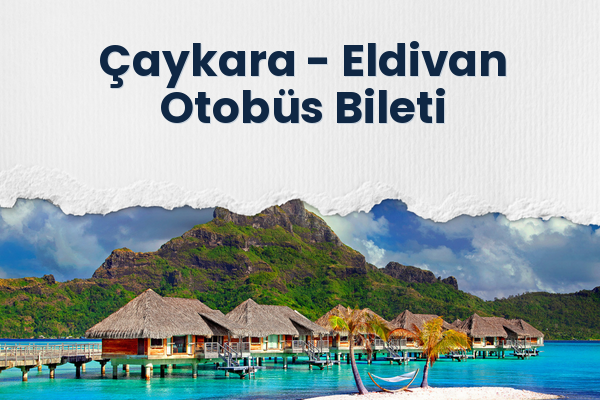 Çaykara → Eldivan Otobüs Bileti