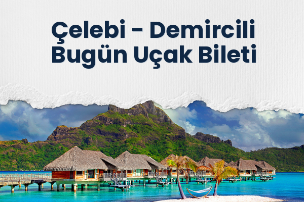 Çelebi → Demircili Bugün Uçak Bileti