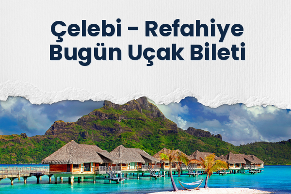 Çelebi → Refahiye Bugün Uçak Bileti