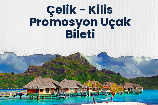 Çelik → Kilis Promosyon Uçak Bileti