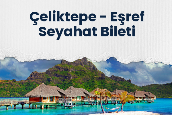 Çeliktepe → Eşref Seyahat Bileti
