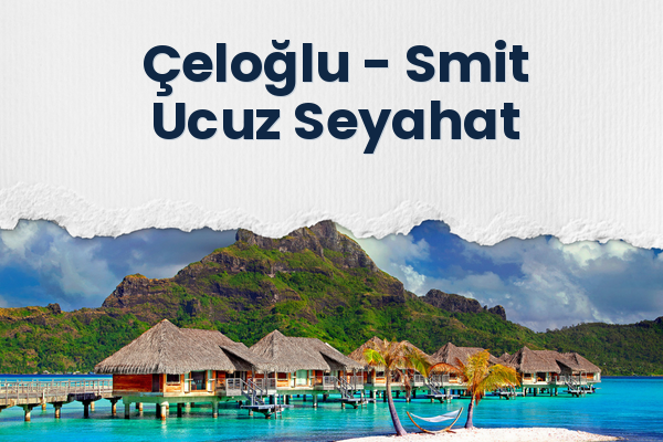 Çeloğlu → Smit Ucuz Seyahat