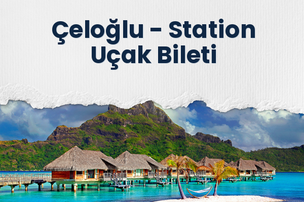 Çeloğlu → Station Uçak Bileti