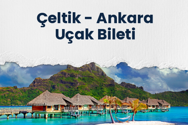 Çeltik → Ankara Uçak Bileti