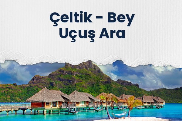 Çeltik → Bey Uçuş Ara