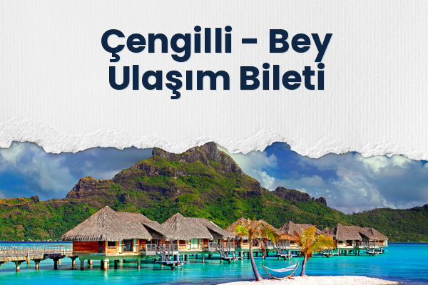 Çengilli → Bey Ulaşım Bileti