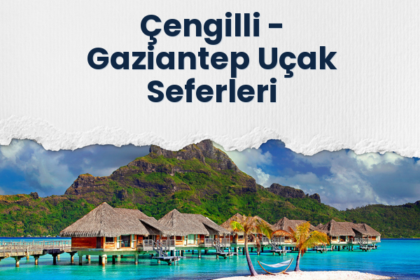 Çengilli → Gaziantep Uçak Seferleri