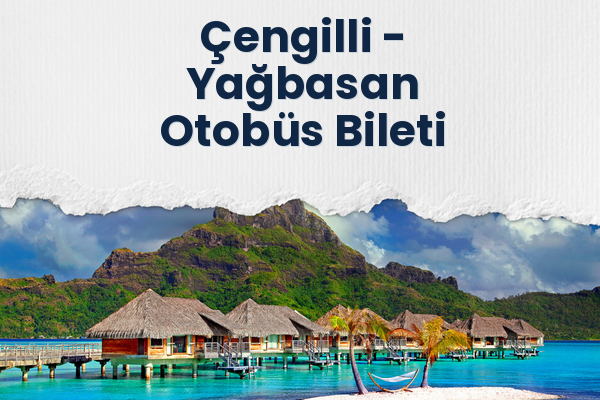 Çengilli → Yağbasan Otobüs Bileti