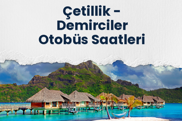 Çetillik → Demirciler Otobüs Saatleri