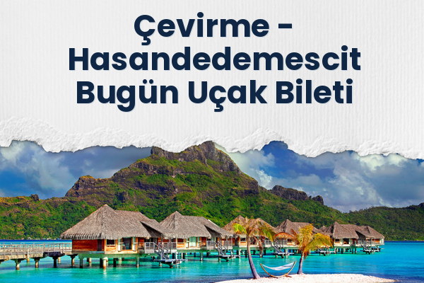 Çevirme → Hasandedemescit Bugün Uçak Bileti