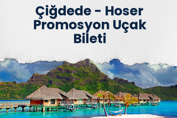 Çiğdede → Hoser Promosyon Uçak Bileti