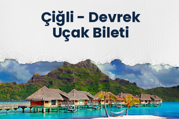 Çiğli → Devrek Uçak Bileti