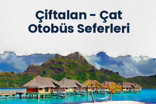 Çiftalan → Çat Otobüs Seferleri
