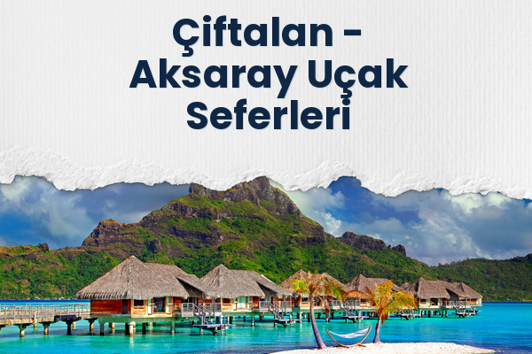 Çiftalan → Aksaray Uçak Seferleri