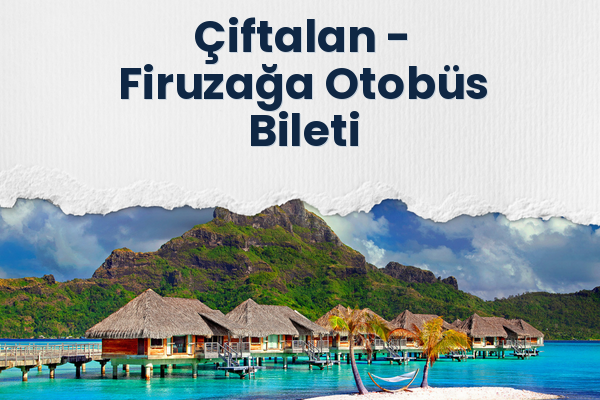 Çiftalan → Firuzağa Otobüs Bileti