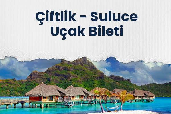 Çiftlik → Suluce Uçak Bileti