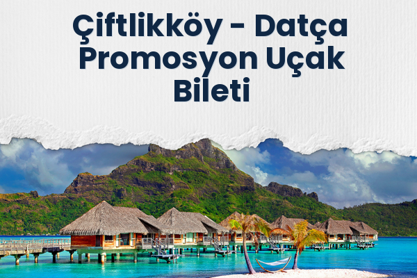 Çiftlikköy → Datça Promosyon Uçak Bileti