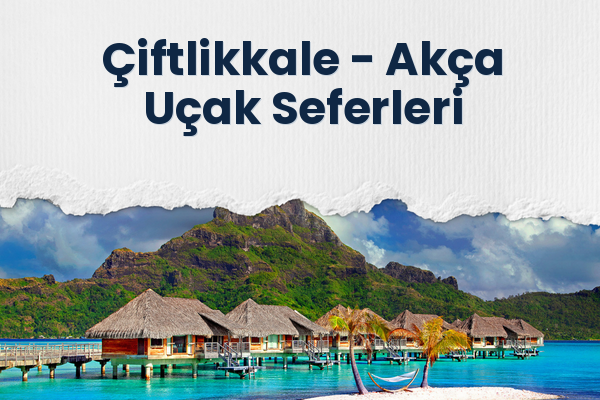 Çiftlikkale → Akça Uçak Seferleri