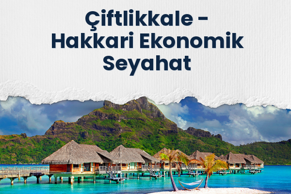 Çiftlikkale → Hakkari Ekonomik Seyahat