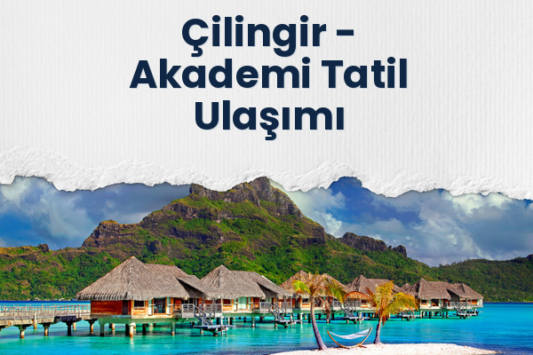 Çilingir → Akademi Tatil Ulaşımı