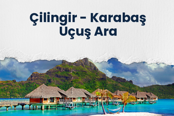 Çilingir → Karabaş Uçuş Ara