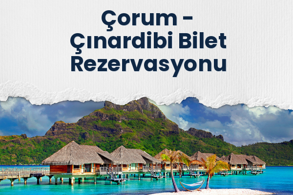 Çorum → Çınardibi Bilet Rezervasyonu