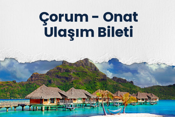 Çorum → Onat Ulaşım Bileti
