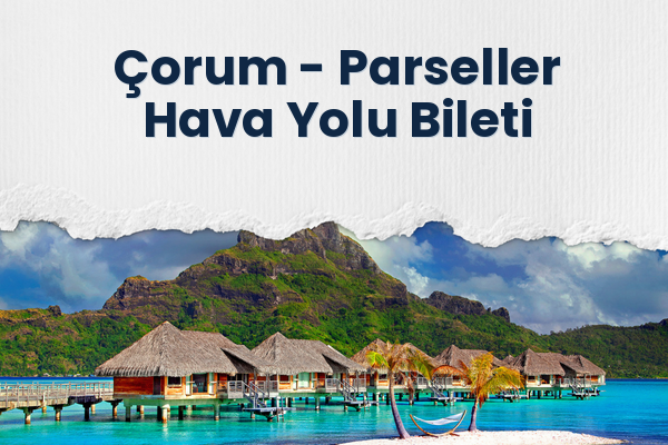 Çorum → Parseller Hava Yolu Bileti