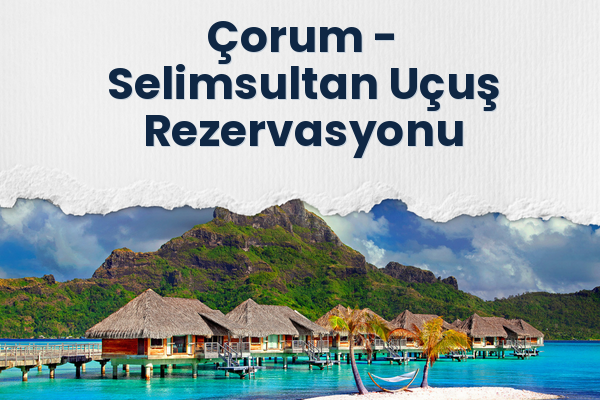 Çorum → Selimsultan Uçuş Rezervasyonu