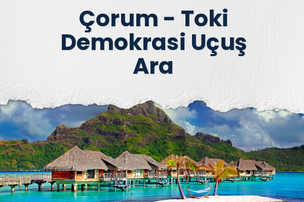 Çorum → Toki Demokrasi Uçuş Ara