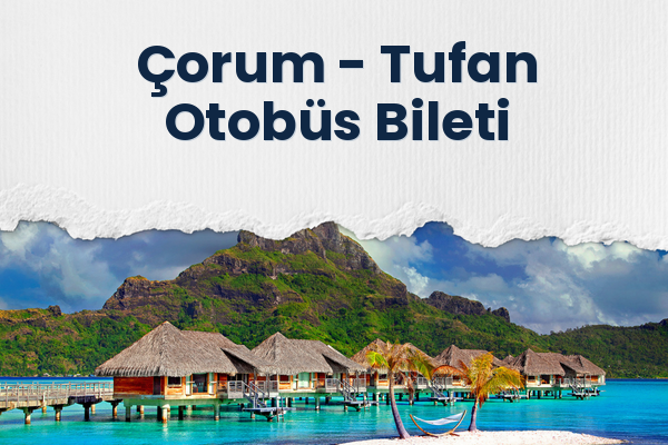 Çorum → Tufan Otobüs Bileti