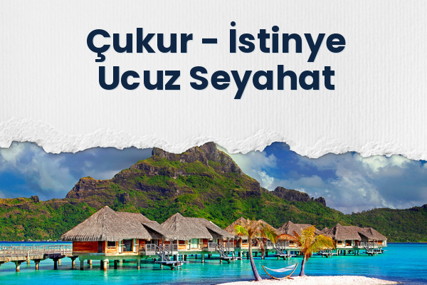 Çukur → İstinye Ucuz Seyahat