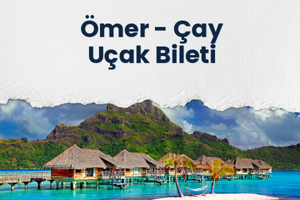 Ömer → Çay Uçak Bileti