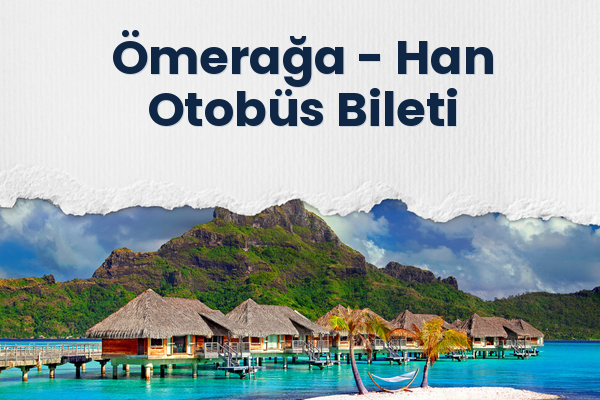 Ömerağa → Han Otobüs Bileti