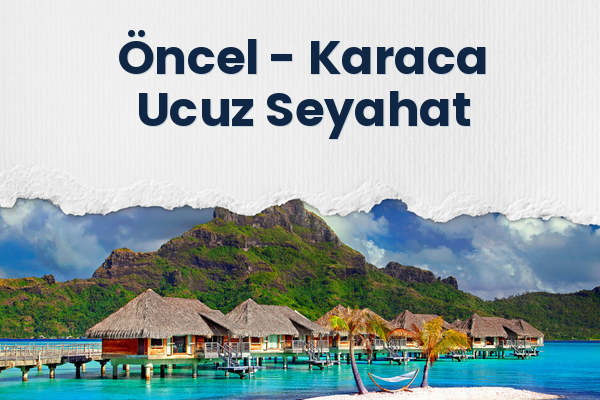 Öncel → Karaca Ucuz Seyahat